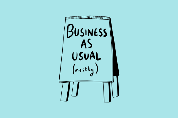 “It’s not business as usual – but at least it’s business”